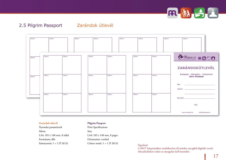 hu Zarándok útlevél Nyomdai paraméterek Méret: LA4: 105 x 148 mm, 8 oldal Formátum: álló Színnyomás: 1 + 1 (P 2613) Pilgrim Passport Print