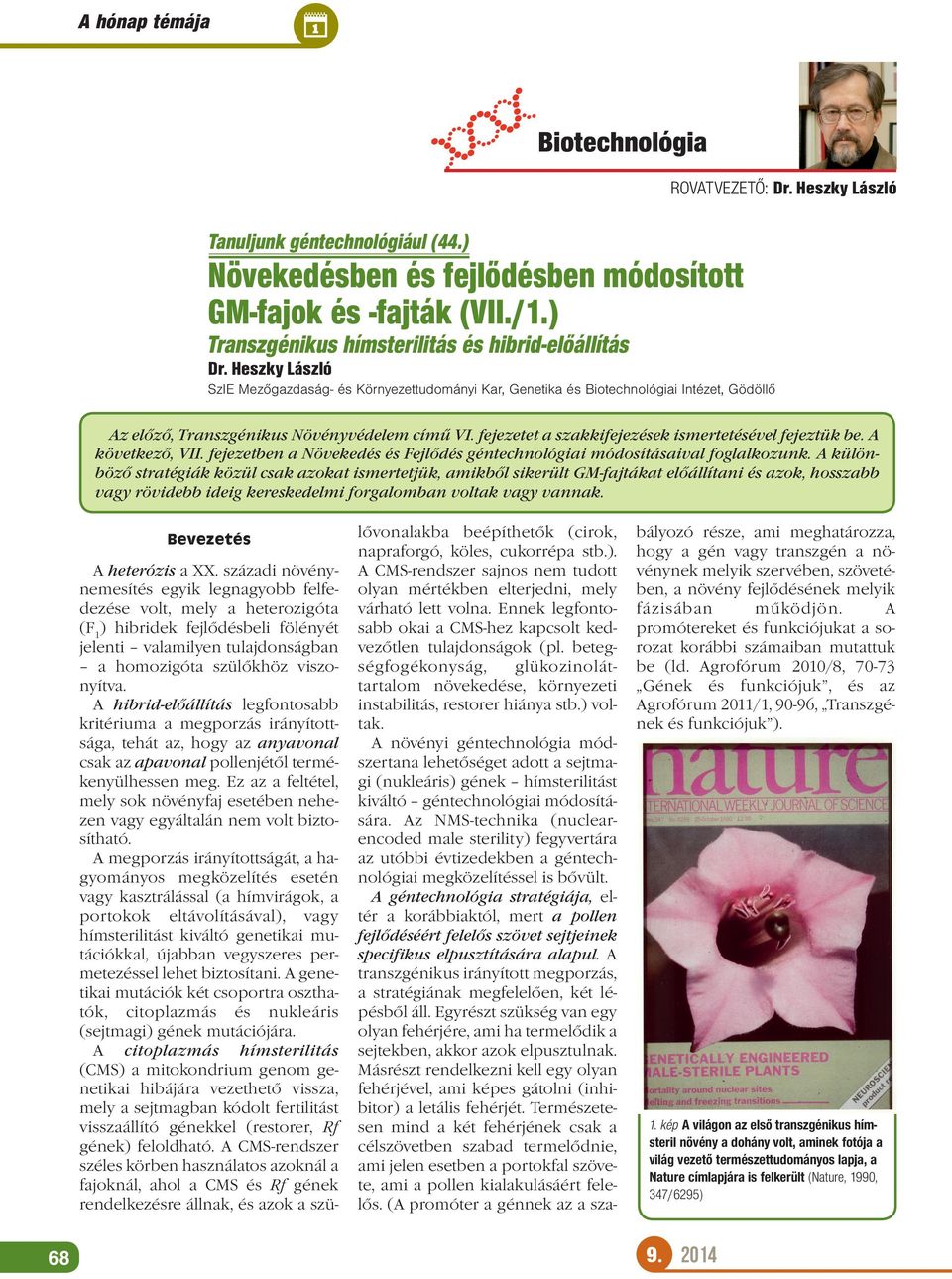 fejezetet a szakkifejezések ismertetésével fejeztük be. A következő, VII. fejezetben a Növekedés és Fejlődés géntechnológiai módosításaival foglalkozunk.