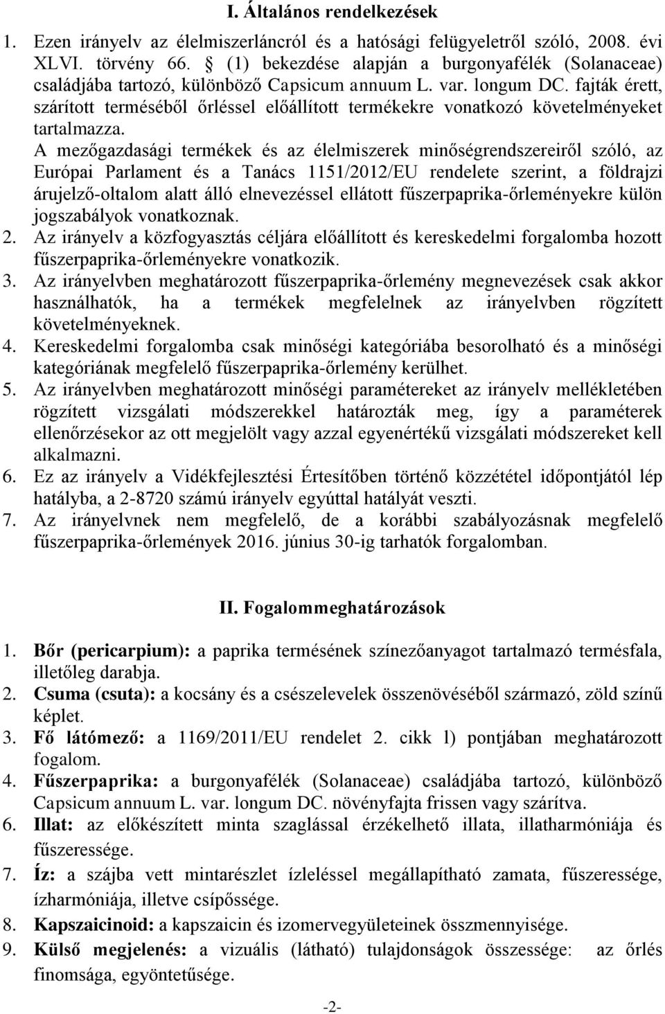 fajták érett, szárított terméséből őrléssel előállított termékekre vonatkozó követelményeket tartalmazza.