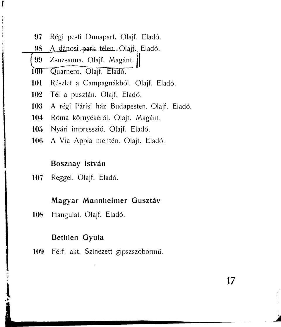 105 Nyári impresszió. Olajf. Eladó. 10G A Via Appia mentén. Olajf. Eladó. Bosznay István 107 Reggel. Olajf. Eladó. Magyar Mannheimer Gusztáv 108 Hangulat.