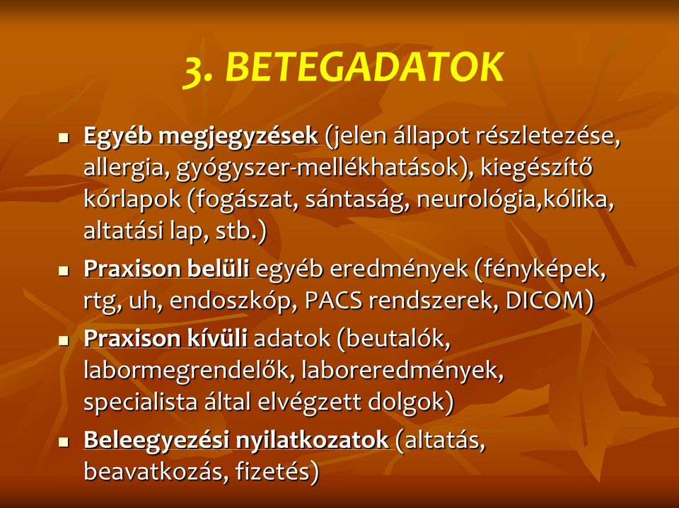 ) Praxison belüli egyéb eredmények (fényképek, rtg, uh, endoszkóp, PACS rendszerek, DICOM) Praxison kívüli