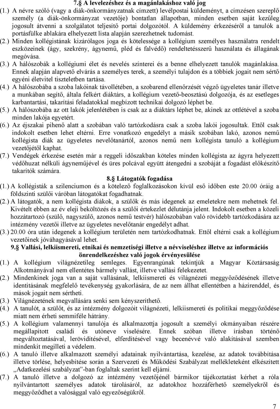 átvenni a szolgálatot teljesítő portai dolgozótól. A küldemény érkezéséről a tanulók a portásfülke ablakára elhelyezett lista alapján szerezhetnek tudomást. (2.