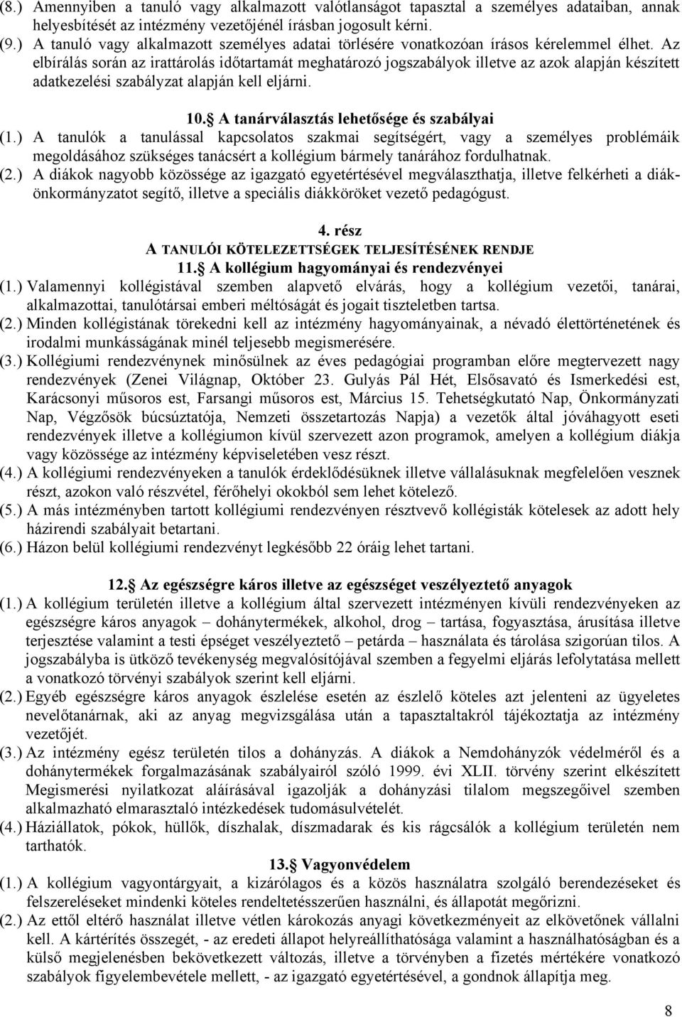 Az elbírálás során az irattárolás időtartamát meghatározó jogszabályok illetve az azok alapján készített adatkezelési szabályzat alapján kell eljárni. 10. A tanárválasztás lehetősége és szabályai (1.