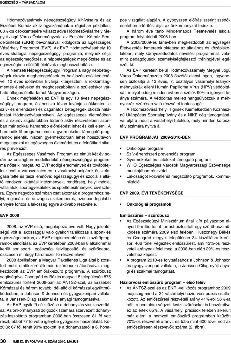 Az EVP Hódmezôvásárhely 10 éves stratégiai népegészségügyi programja, melynek célja az egészségmegôrzés, a népbetegségek megelôzése és az egészségben eltöltött életévek meghosszabbítása.