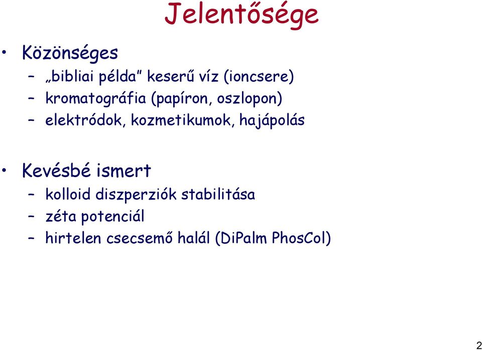 kozmetikumok, hajápolás Kevésbé ismert kolloid diszperziók