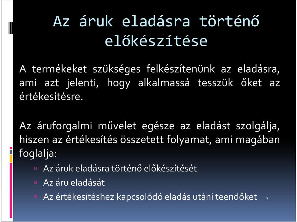 Az áruforgalmi művelet egésze az eladást szolgálja, hiszen az értékesítés összetett folyamat,