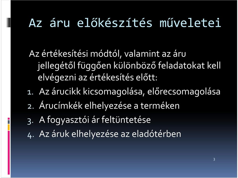 előtt: 1. Az árucikk kicsomagolása, előrecsomagolása 2.