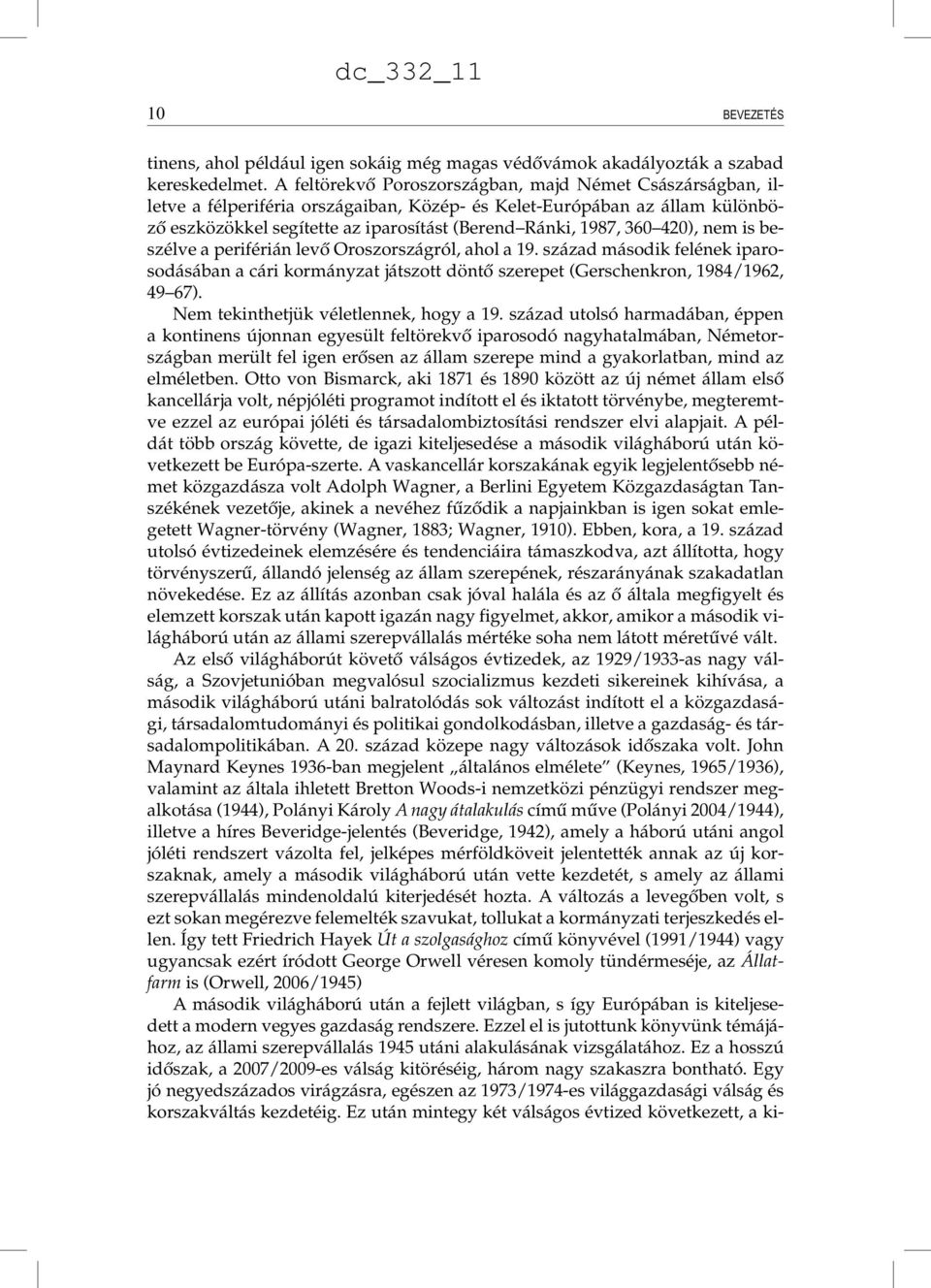beszélve periférián levő Oroszországról, hol 19. százd második felének iprosodásábn cári kormányzt játszott döntő szerepet (Gerschenkron, 1984/1962, 49 67). Nem tekinthetjük véletlennek, hogy 19.