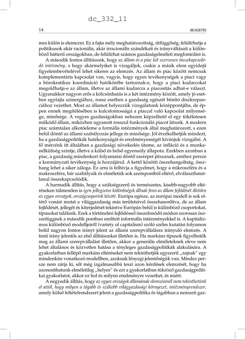 is. A második fontos állításunk, hogy z állm és pic két szervesen összekpcsolódó intézmény, s hogy kármelyiket is vizsgáljuk, cskis másik elem egyidejű figyelembevételével lehet sikeres z elemzés.