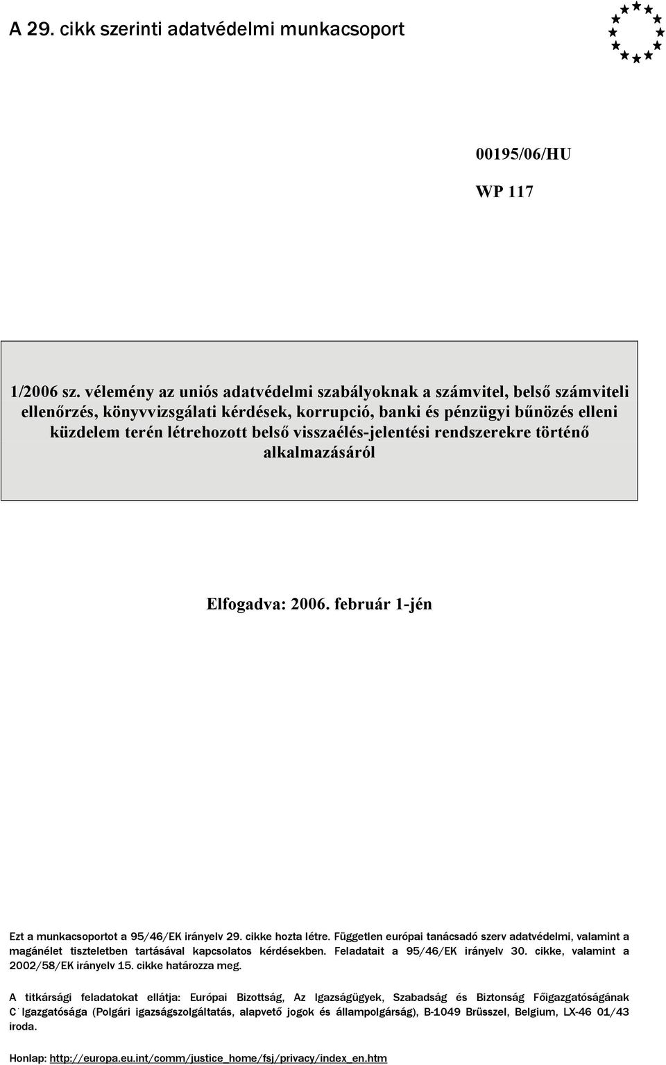 visszaélés-jelentési rendszerekre történő alkalmazásáról Elfogadva: 2006. február 1-jén Ezt a munkacsoportot a 95/46/EK irányelv 29. cikke hozta létre.
