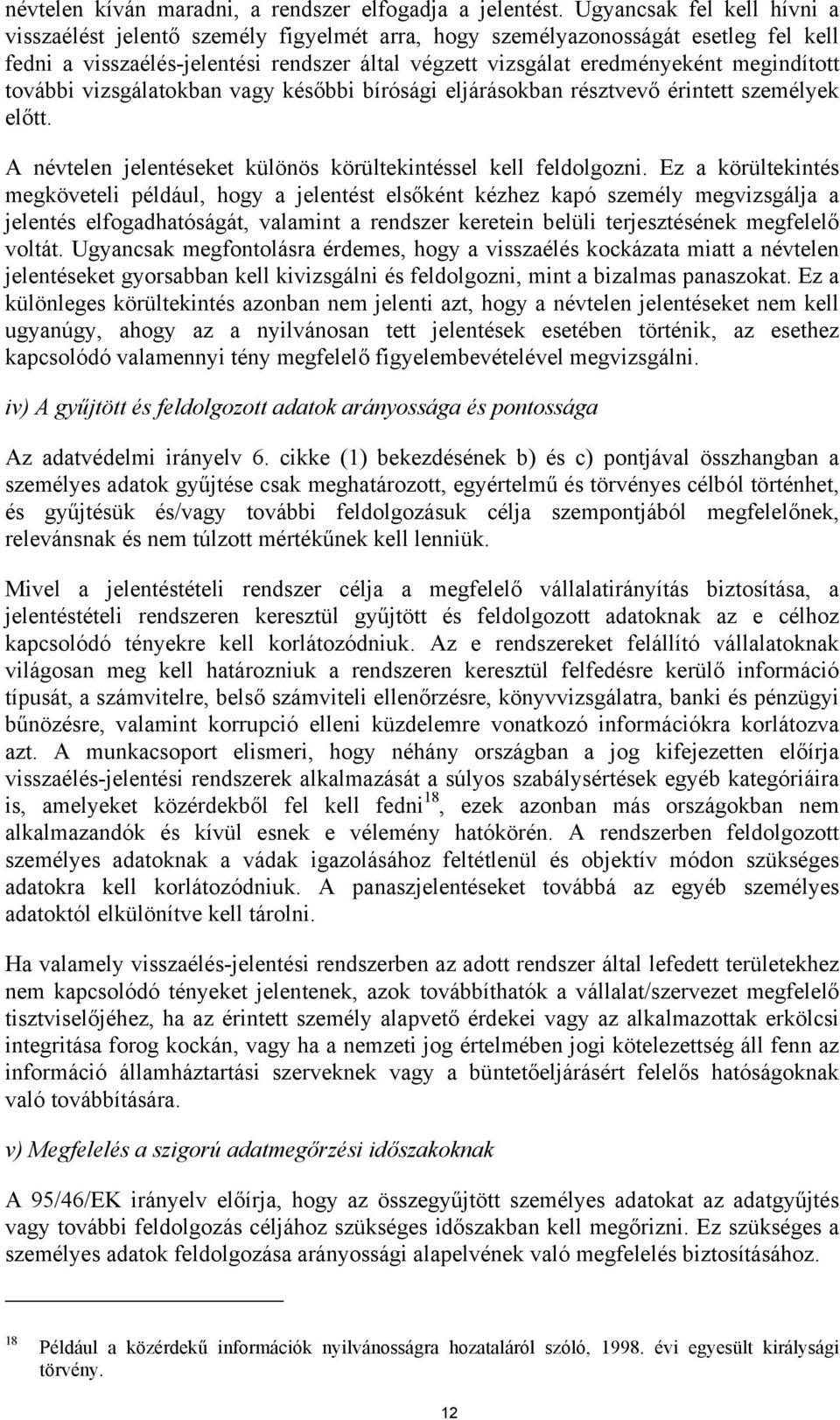 további vizsgálatokban vagy későbbi bírósági eljárásokban résztvevő érintett személyek előtt. A névtelen jelentéseket különös körültekintéssel kell feldolgozni.