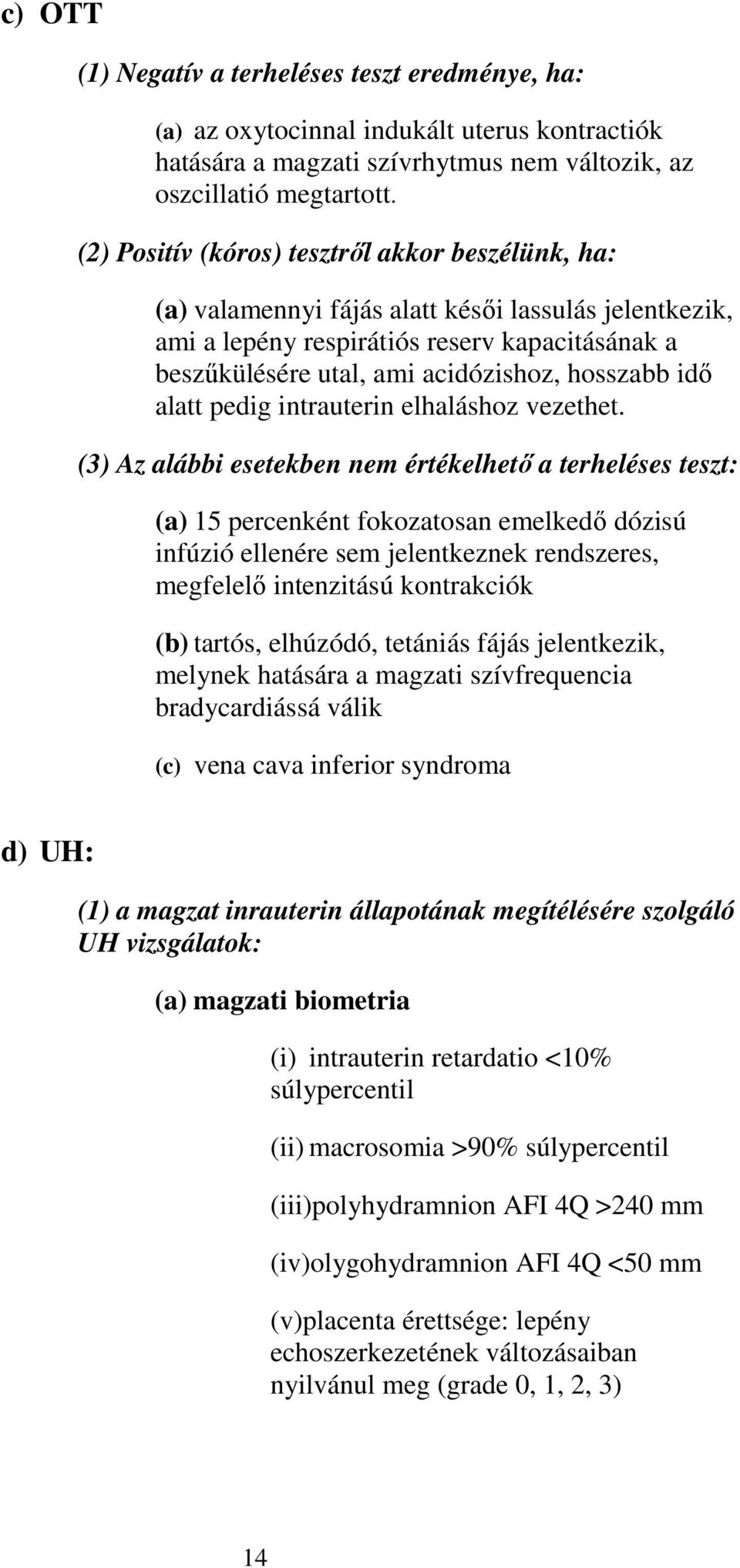 idő alatt pedig intrauterin elhaláshoz vezethet.