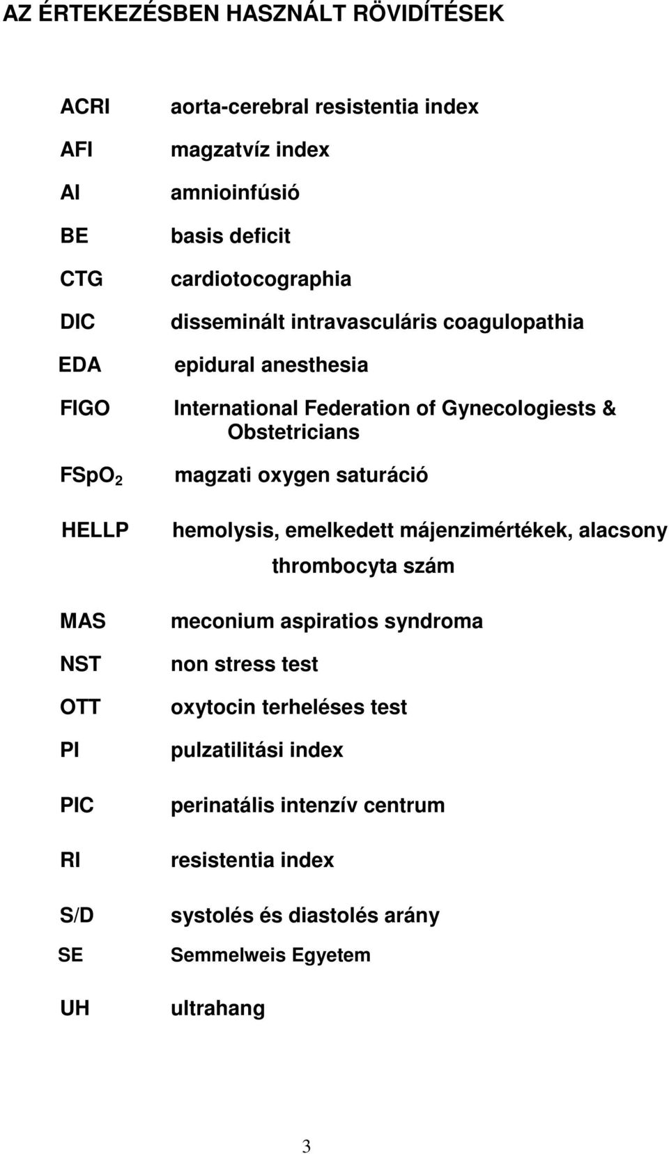 Gynecologiests & Obstetricians magzati oxygen saturáció hemolysis, emelkedett májenzimértékek, alacsony thrombocyta szám meconium aspiratios syndroma non