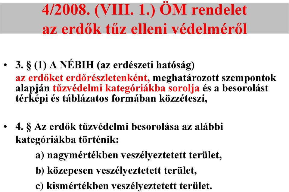 kategóriákba sorolja és a besorolást térképi és táblázatos formában közzéteszi, 4.