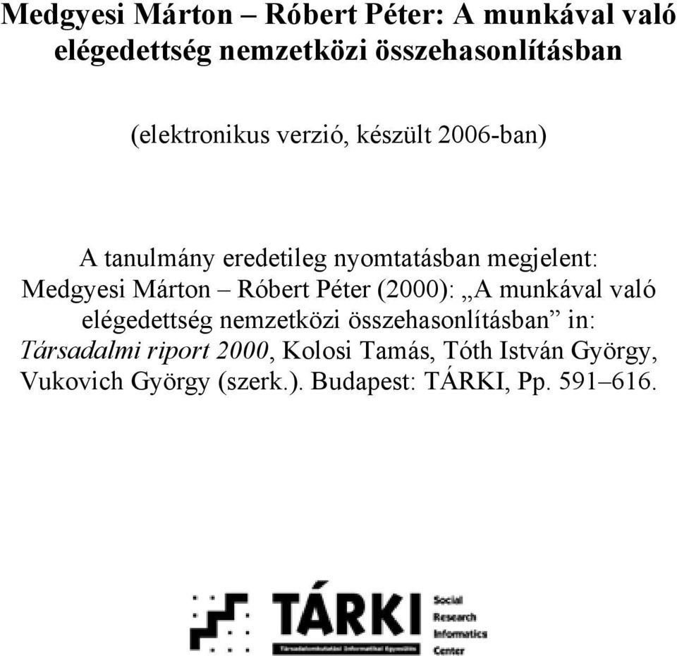 Márton Róbert Péter (2000): A munkával való elégedettség nemzetközi összehasonlításban in: