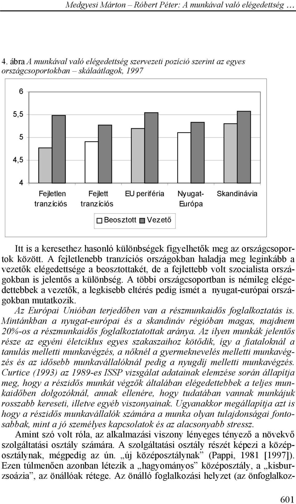 A fejletlenebb tranzíciós országokban haladja meg leginkább a vezetők elégedettsége a beosztottakét, de a fejlettebb volt szocialista országokban is jelentős a különbség.