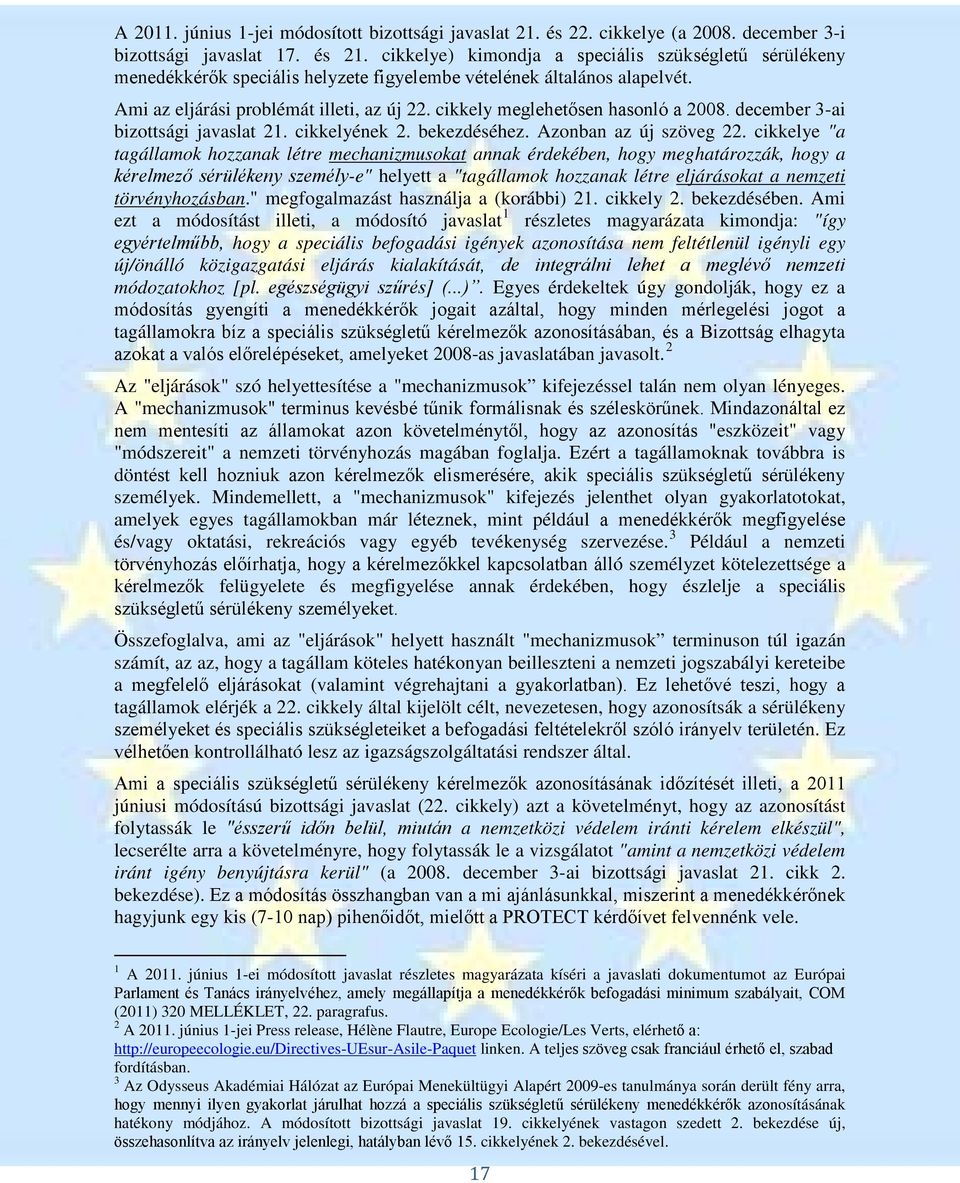 cikkely meglehetősen hasonló a 2008. december 3-ai bizottsági javaslat 21. cikkelyének 2. bekezdéséhez. Azonban az új szöveg 22.