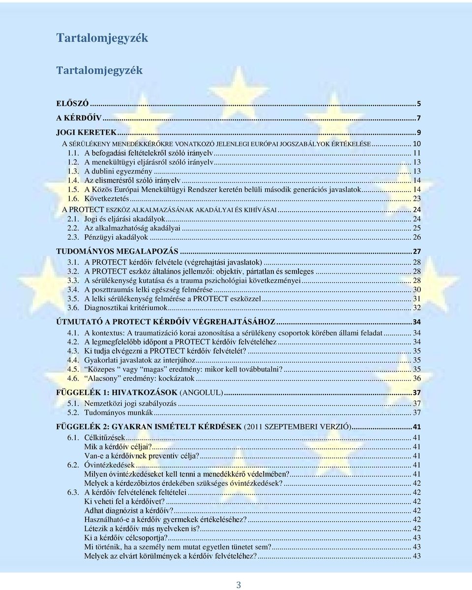 A Közös Európai Menekültügyi Rendszer keretén belüli második generációs javaslatok... 14 1.6. Következtetés... 23 A PROTECT ESZKÖZ ALKALMAZÁSÁNAK AKADÁLYAI ÉS KIHÍVÁSAI... 24 2.1. Jogi és eljárási akadályok.