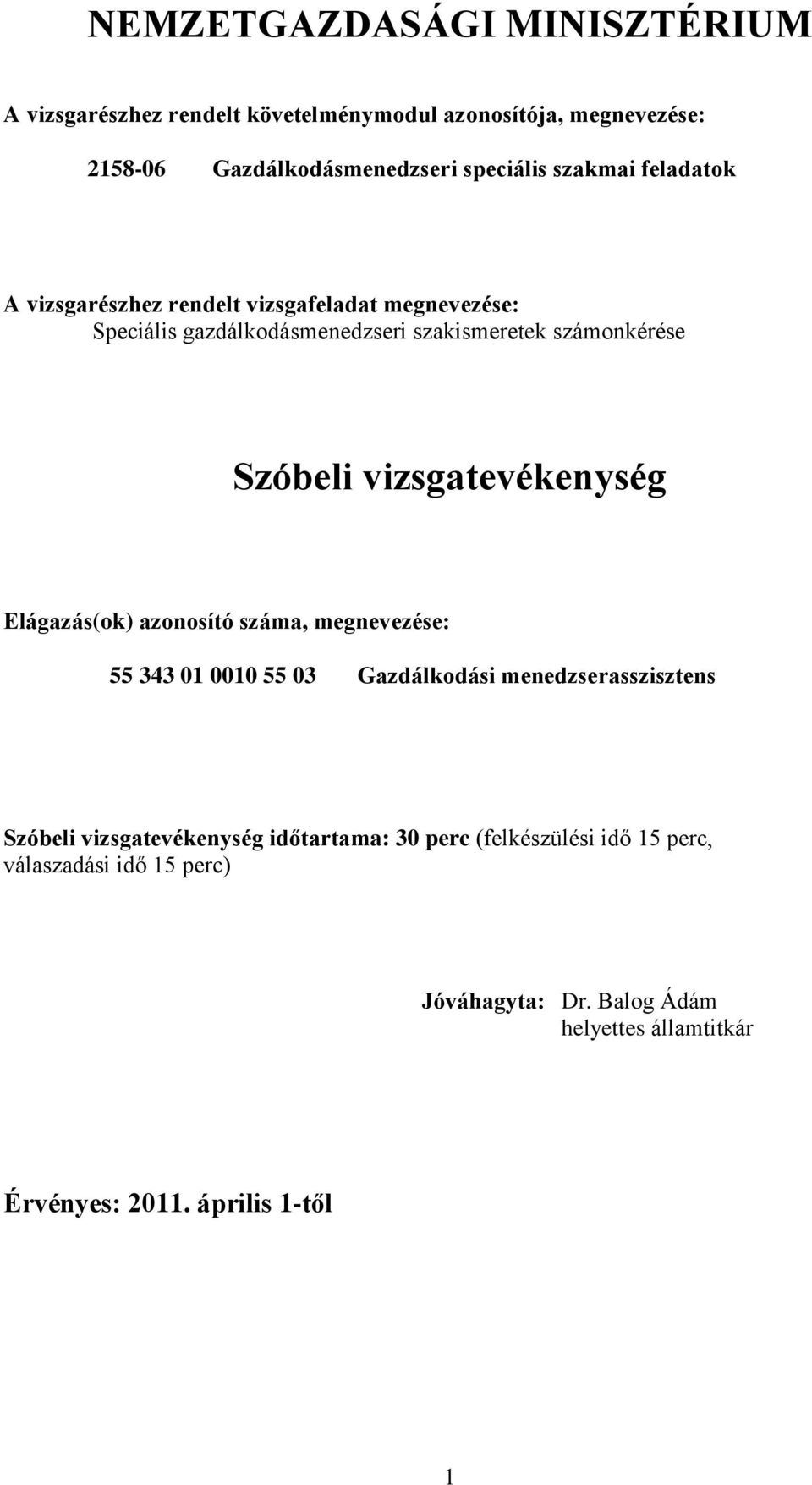 vizsgatevékenység Elágazás(ok) azonosító száma, megnevezése: 55 343 01 0010 55 03 Gazdálkodási menedzserasszisztens Szóbeli vizsgatevékenység