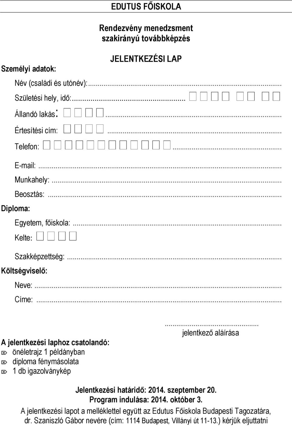 .. A jelentkezési laphoz csatolandó: önéletrajz 1 példányban diploma fénymásolata 1 db igazolványkép... jelentkező aláírása Jelentkezési határidő: 2014. szeptember 20.