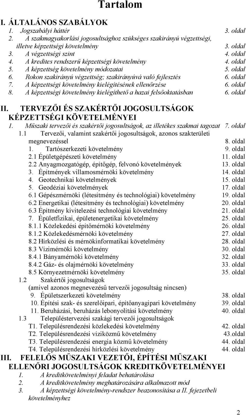 A képzettségi követelmény kielégítésének ellenőrzése 6. oldal 8. A képzettségi követelmény kielégíthető a hazai felsőoktatásban 6. oldal II.