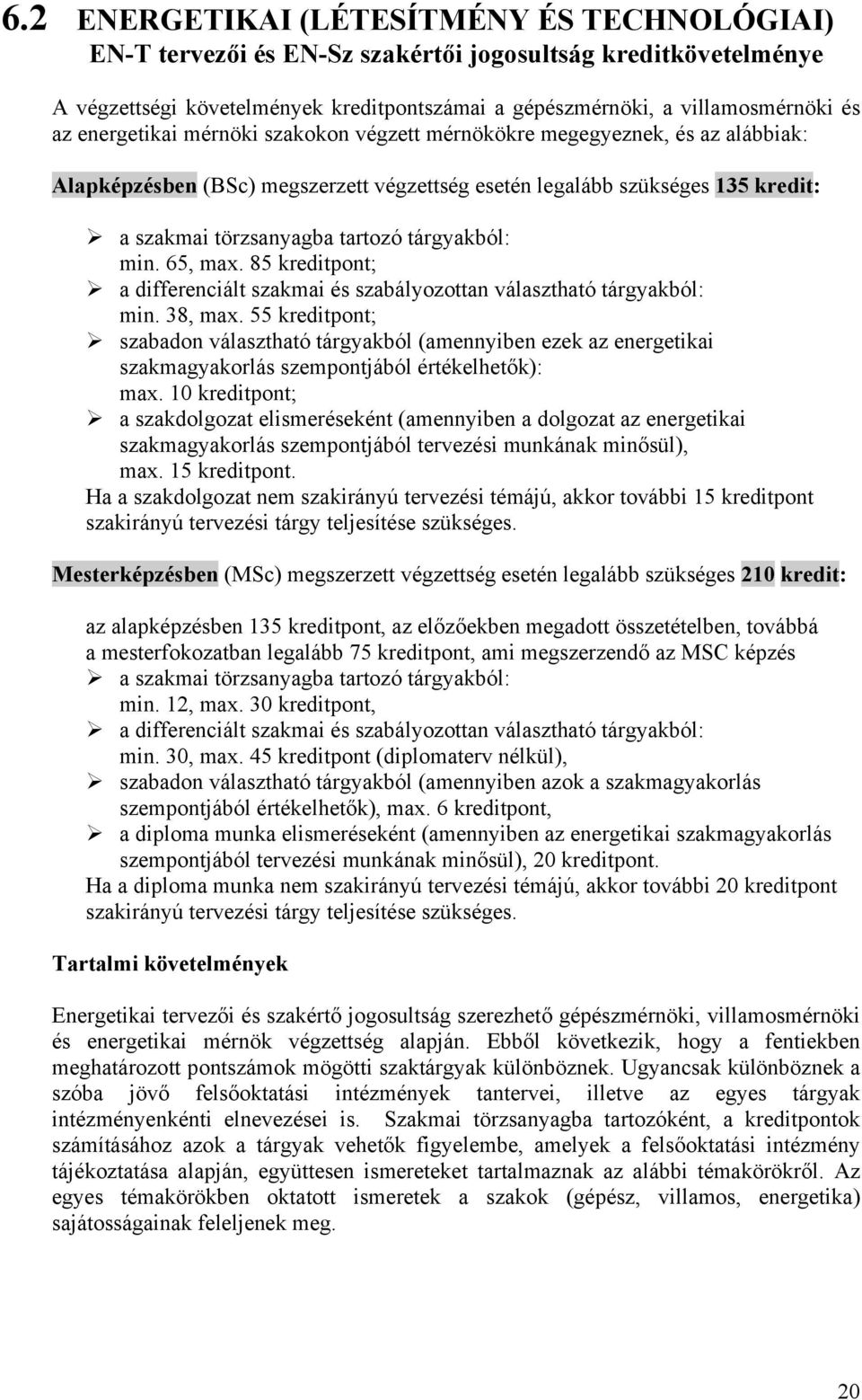 tárgyakból: min. 65, max. 85 kreditpont; a differenciált szakmai és szabályozottan választható tárgyakból: min. 38, max.