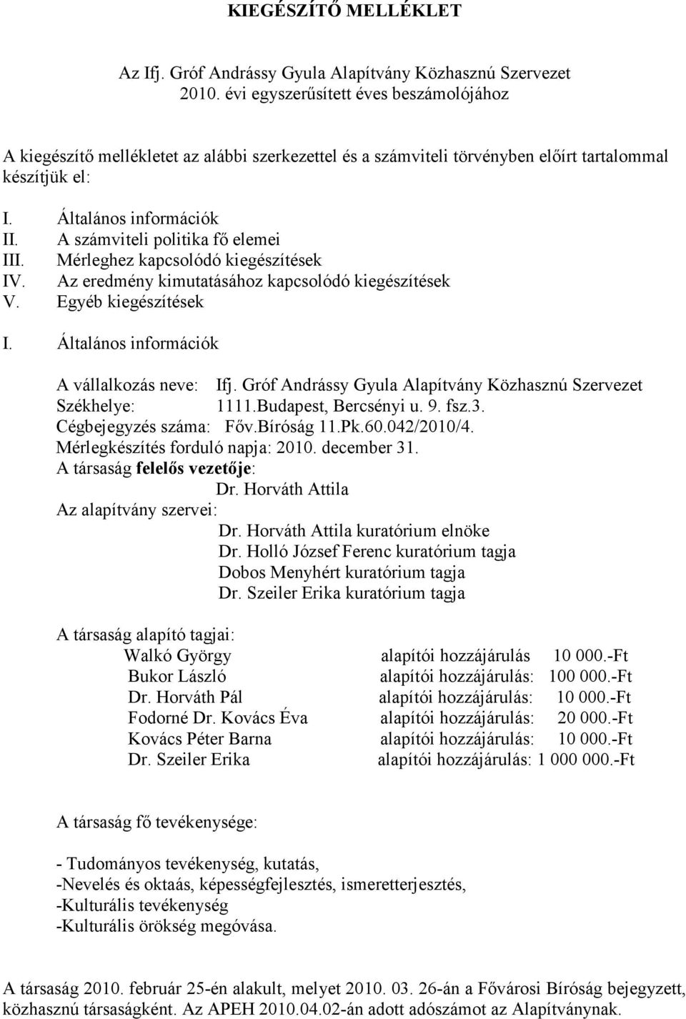 A számviteli politika fı elemei III. Mérleghez kapcsolódó kiegészítések IV. Az eredmény kimutatásához kapcsolódó kiegészítések V. Egyéb kiegészítések I. Általános információk A vállalkozás neve: Ifj.