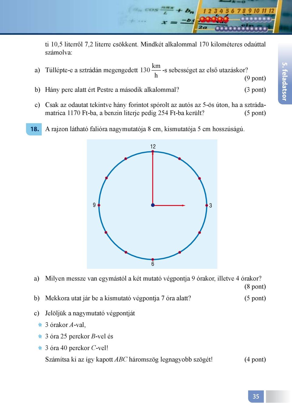 1170 Ft-ba, a benzin literje pedig 254 Ft-ba került? Hány perc alatt ért Pestre a második alkalommal? -s sebességet az első utazáskor? (9 pont) 18.