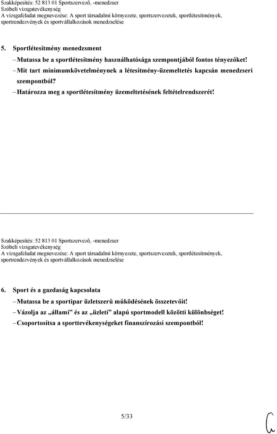 Határozza meg a sportlétesítmény üzemeltetésének feltételrendszerét! Szakképesítés: 52 813 01 Sportszervező, -menedzser 6.