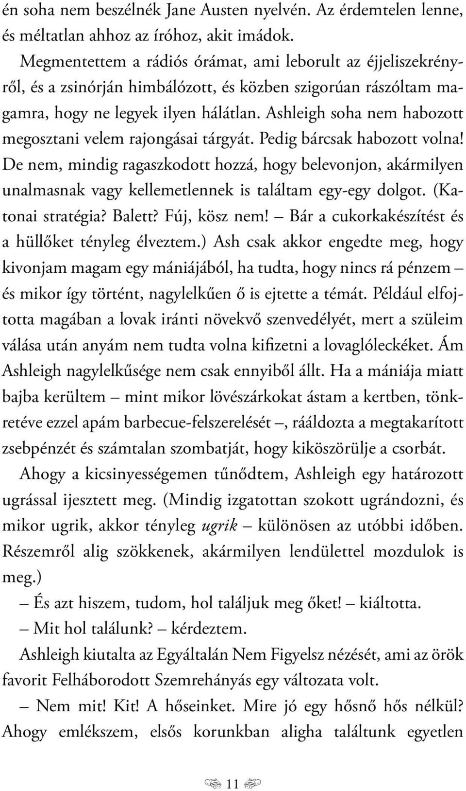 Ashleigh soha nem habozott megosztani velem rajongásai tárgyát. Pedig bárcsak habozott volna!