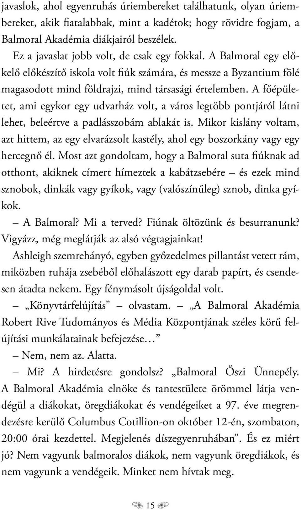 A főépületet, ami egykor egy udvarház volt, a város legtöbb pontjáról látni lehet, beleértve a padlásszobám ablakát is.