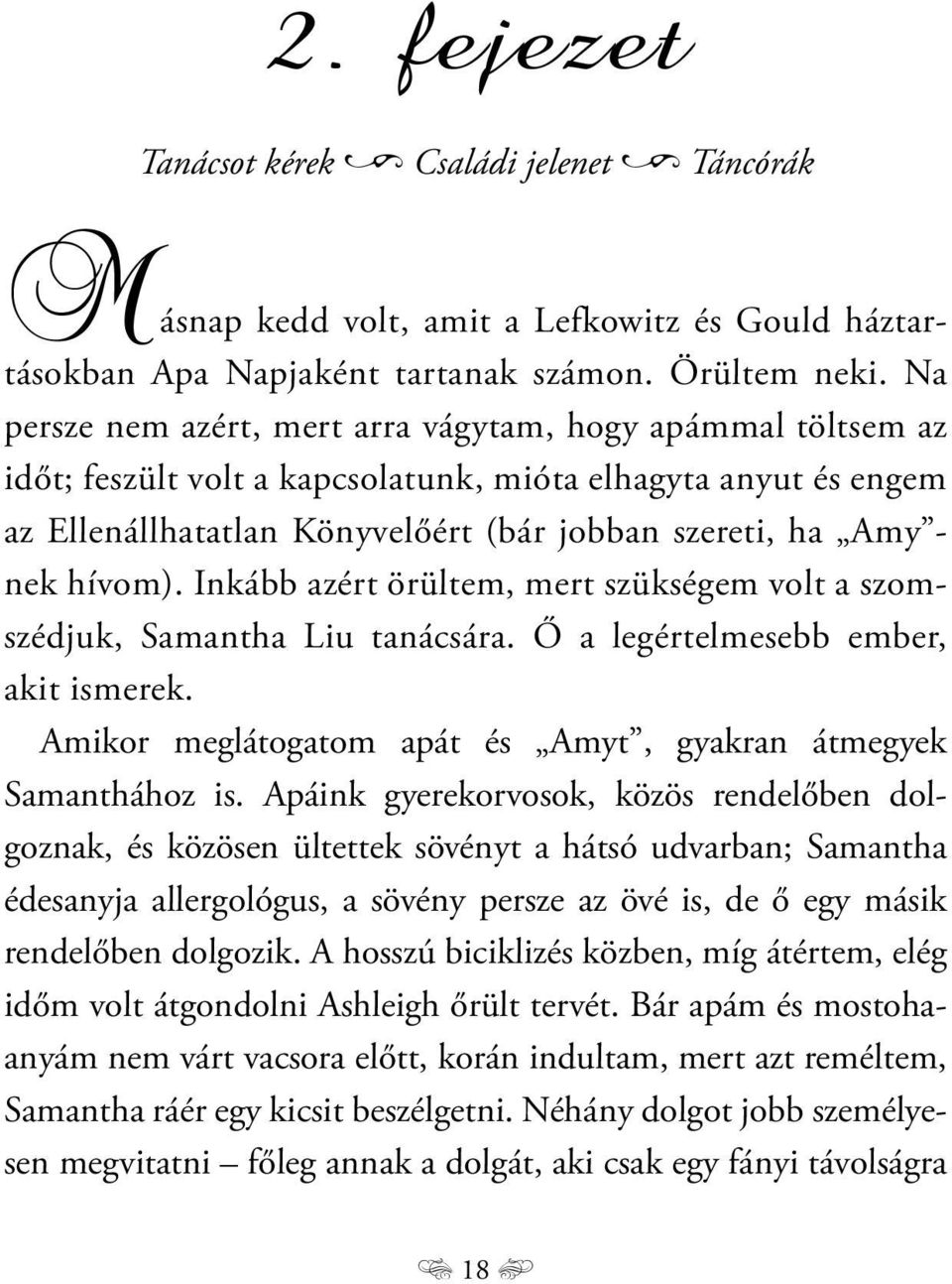 hívom). Inkább azért örültem, mert szükségem volt a szomszédjuk, Samantha Liu tanácsára. Ő a legértelmesebb ember, akit ismerek. Amikor meglátogatom apát és Amyt, gyakran átmegyek Samanthához is.