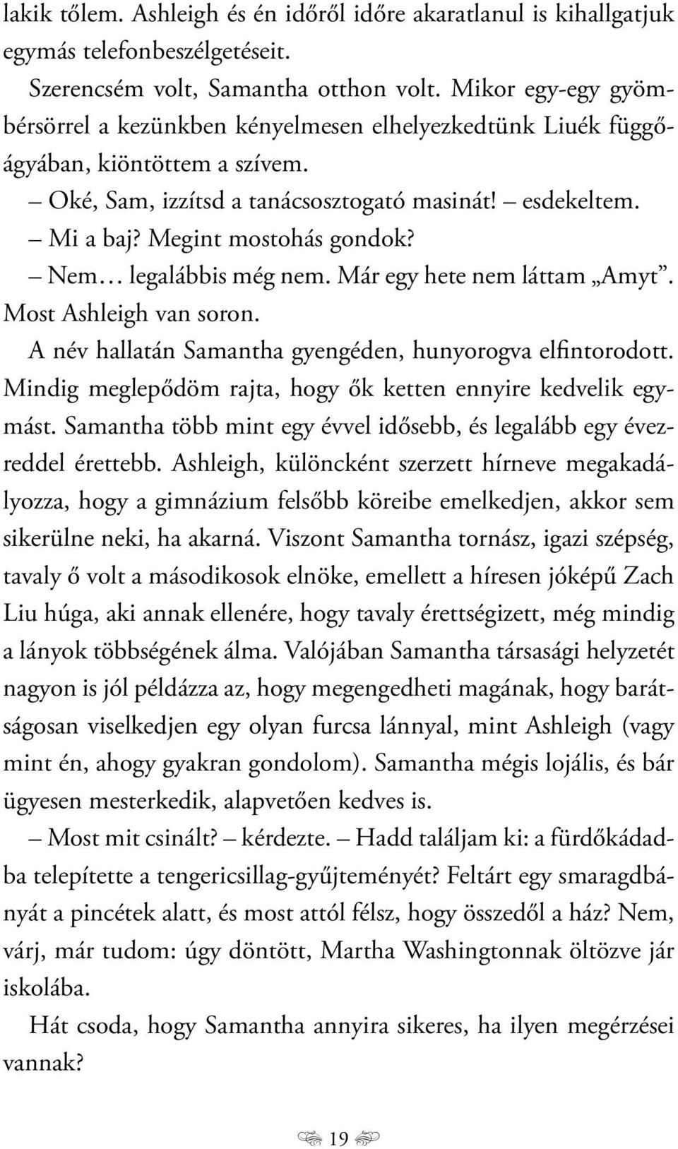 Nem legalábbis még nem. Már egy hete nem láttam Amyt. Most Ashleigh van soron. A név hallatán Samantha gyengéden, hunyorogva elfintorodott.