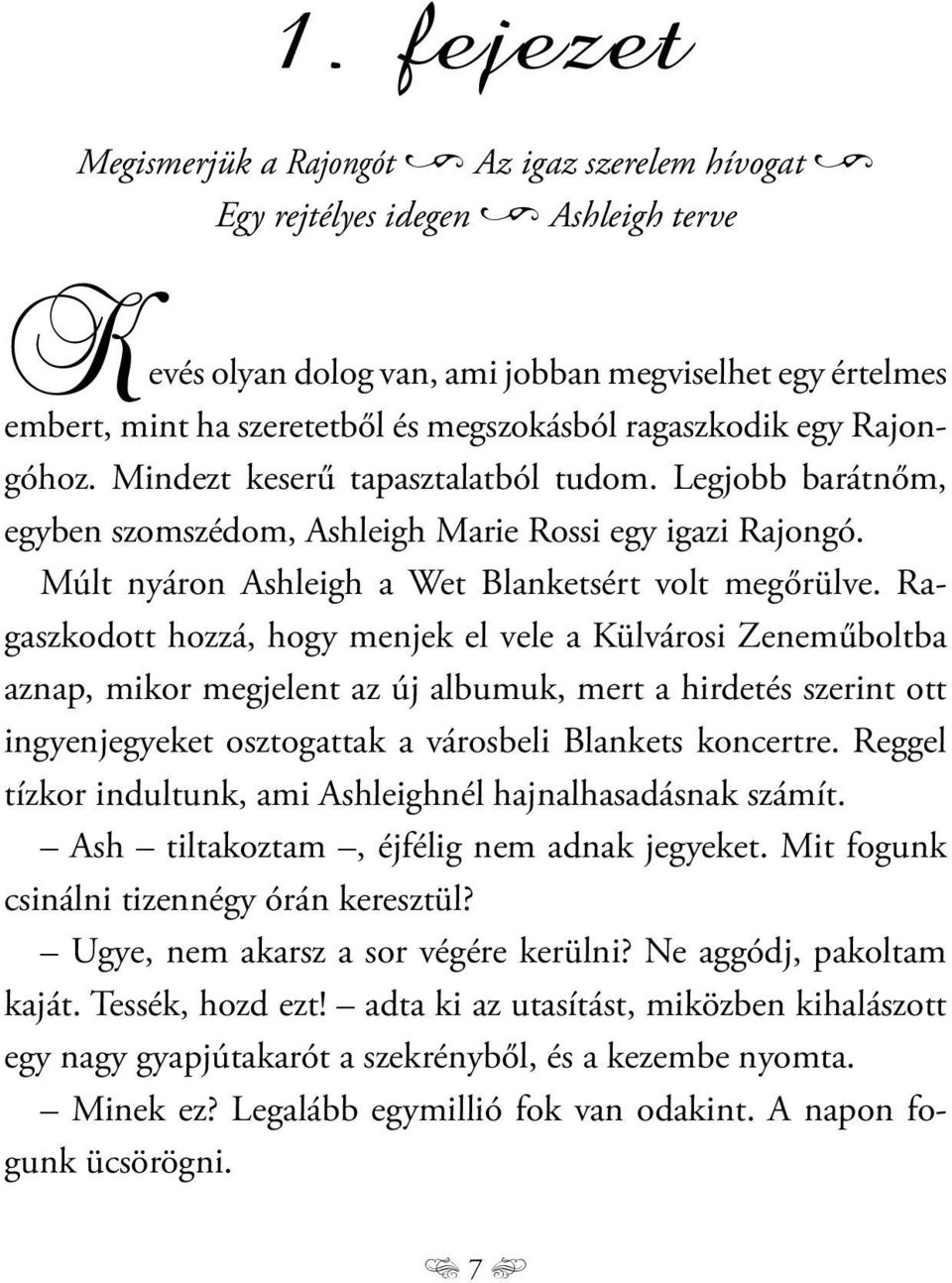 Múlt nyáron Ashleigh a Wet Blanketsért volt megőrülve.