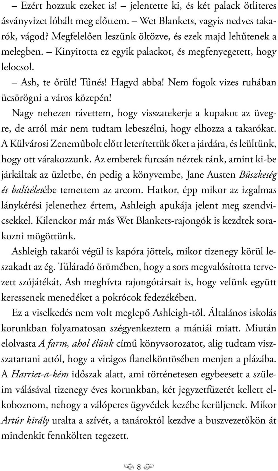 Nem fogok vizes ruhában ücsörögni a város közepén! Nagy nehezen rávettem, hogy visszatekerje a kupakot az üvegre, de arról már nem tudtam lebeszélni, hogy elhozza a takarókat.
