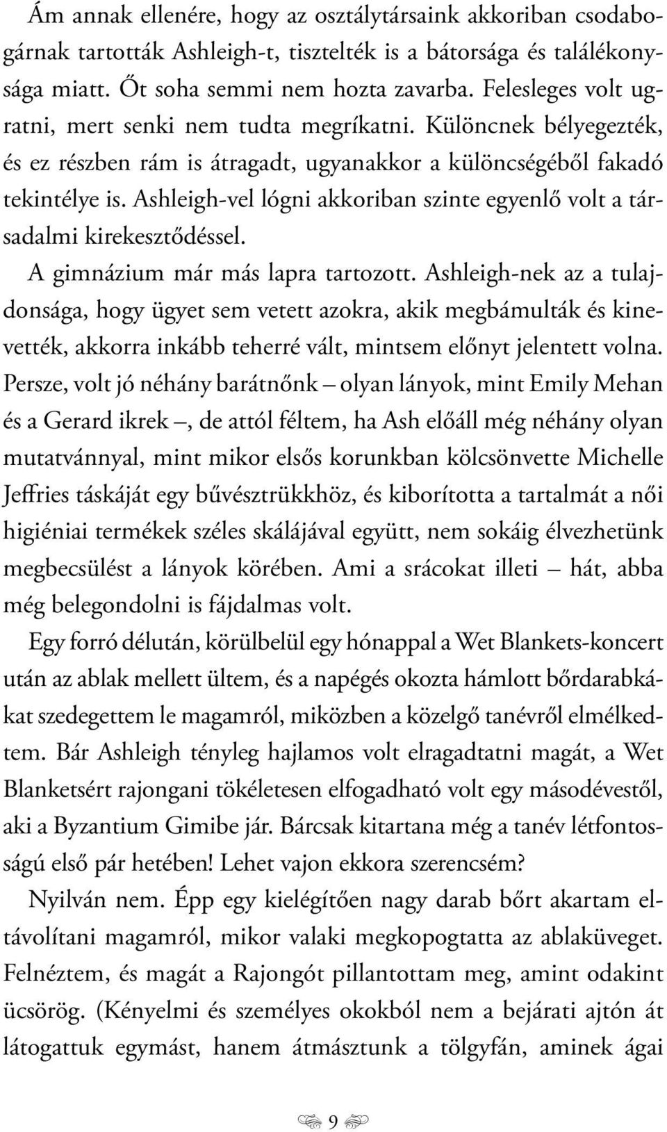 Ashleigh-vel lógni akkoriban szinte egyenlő volt a társadalmi kirekesztődéssel. A gimnázium már más lapra tartozott.