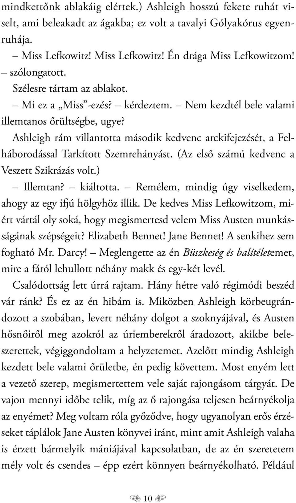 Ashleigh rám villantotta második kedvenc arckifejezését, a Felháborodással Tarkított Szemrehányást. (Az első számú kedvenc a Veszett Szikrázás volt.) Illemtan? kiáltotta.
