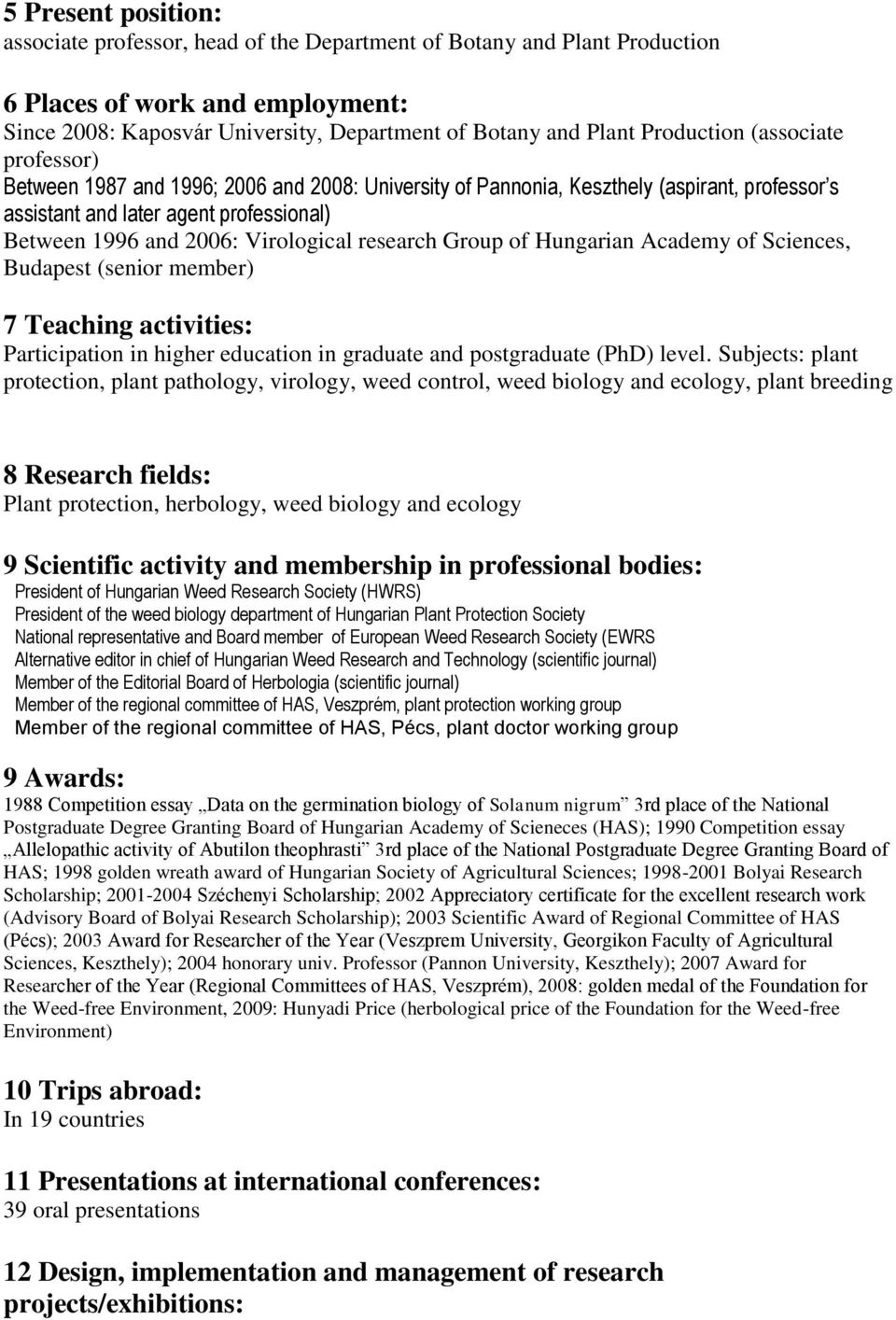 Virological research Group of Hungarian Academy of Sciences, Budapest (senior member) 7 Teaching activities: Participation in higher education in graduate and postgraduate (PhD) level.