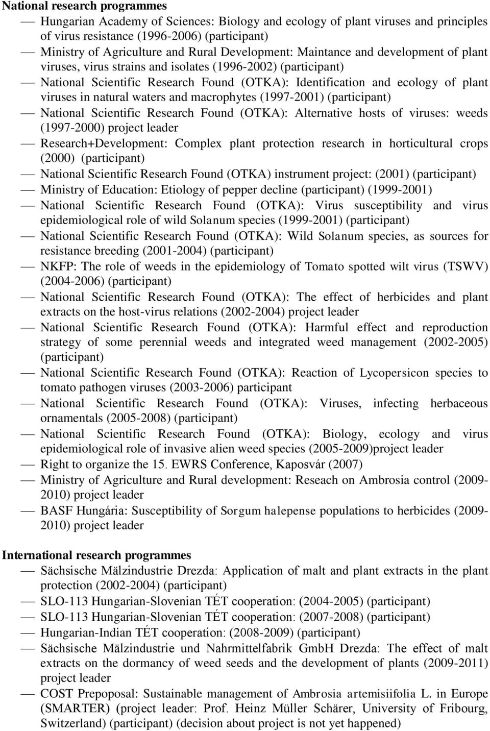 natural waters and macrophytes (1997-2001) (participant) National Scientific Research Found (OTKA): Alternative hosts of viruses: weeds (1997-2000) project leader Research+Development: Complex plant