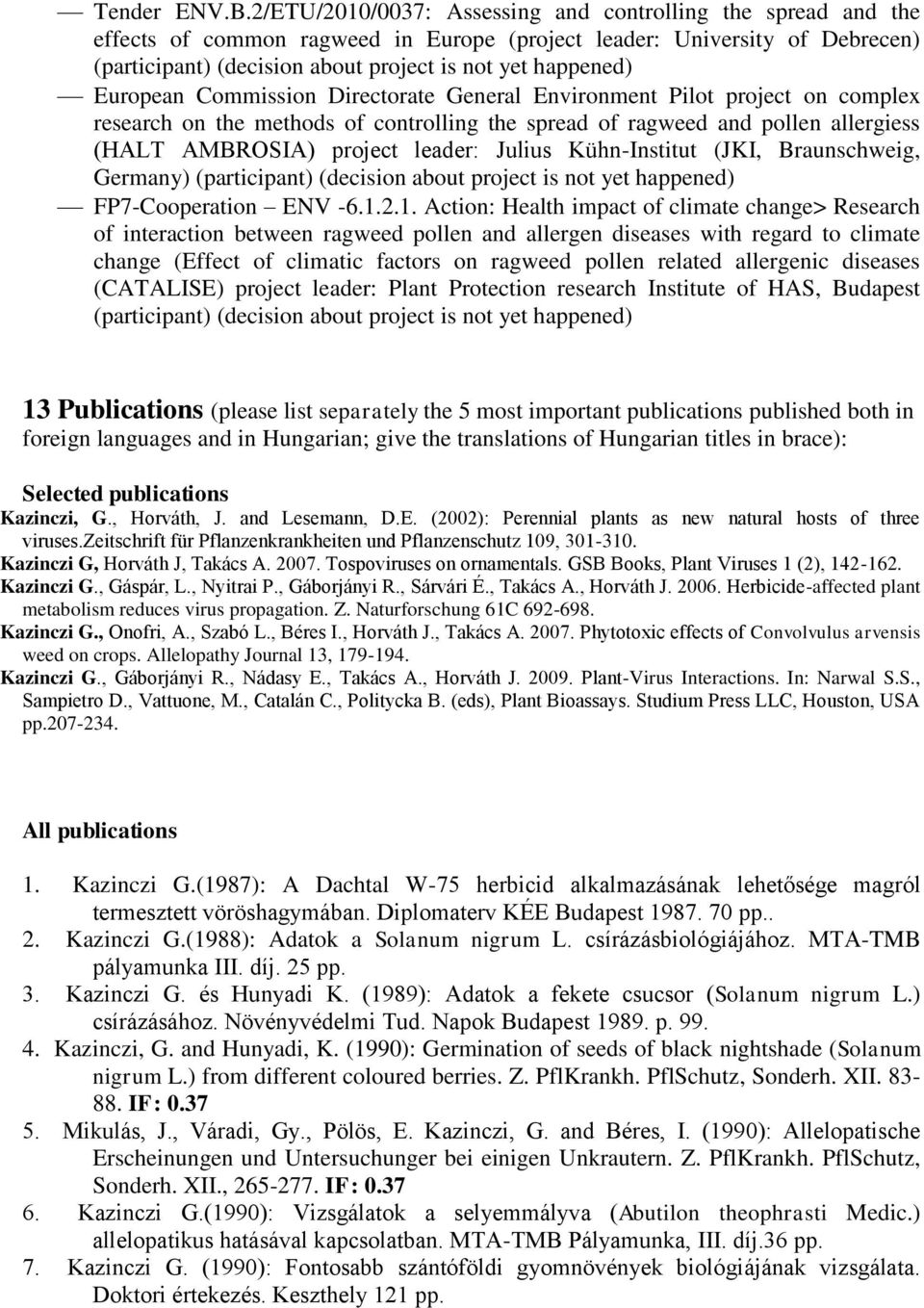 European Commission Directorate General Environment Pilot project on complex research on the methods of controlling the spread of ragweed and pollen allergiess (HALT AMBROSIA) project leader: Julius