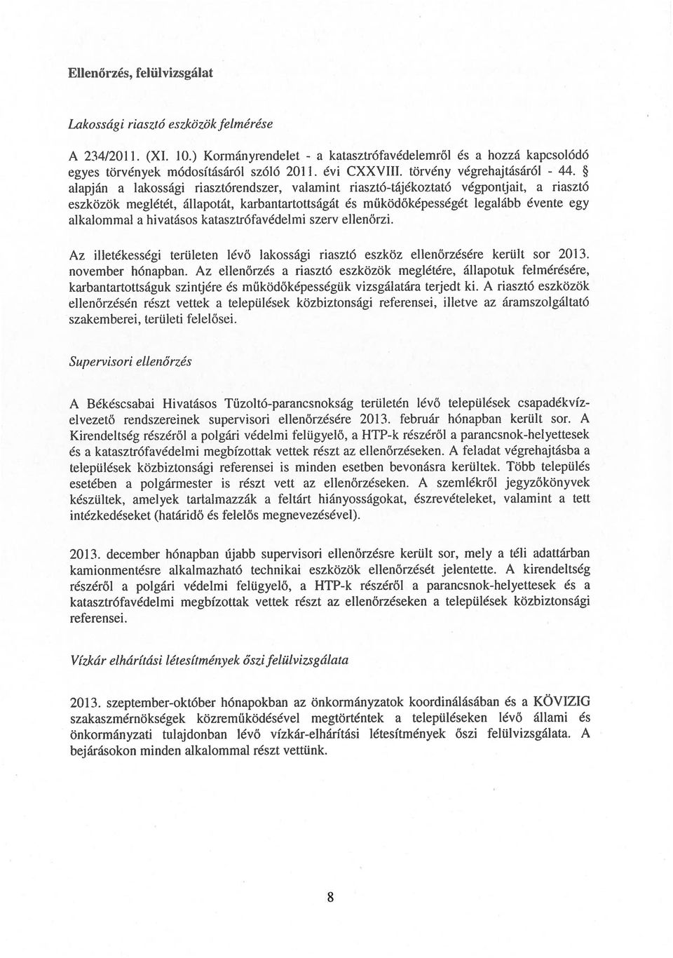 alapján a lakossági riasztórendszer, valamint riasztó tájékoztató végpontjait, a riasztó eszközök meglétét, állapotát, karbantartottságát és működőképességét legalább évente egy alkalommal a