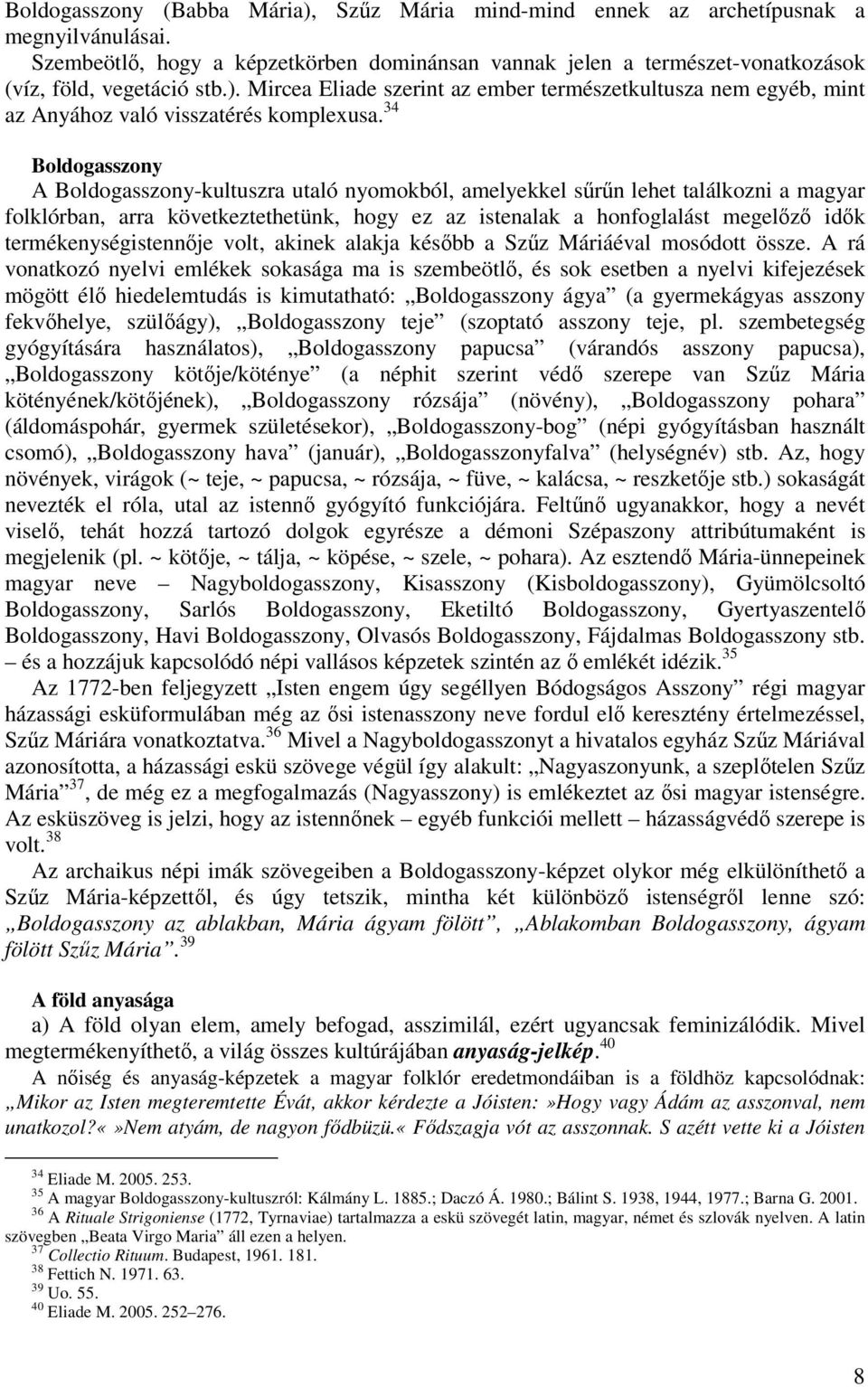 34 Boldogasszony A Boldogasszony-kultuszra utaló nyomokból, amelyekkel sűrűn lehet találkozni a magyar folklórban, arra következtethetünk, hogy ez az istenalak a honfoglalást megelőző idők