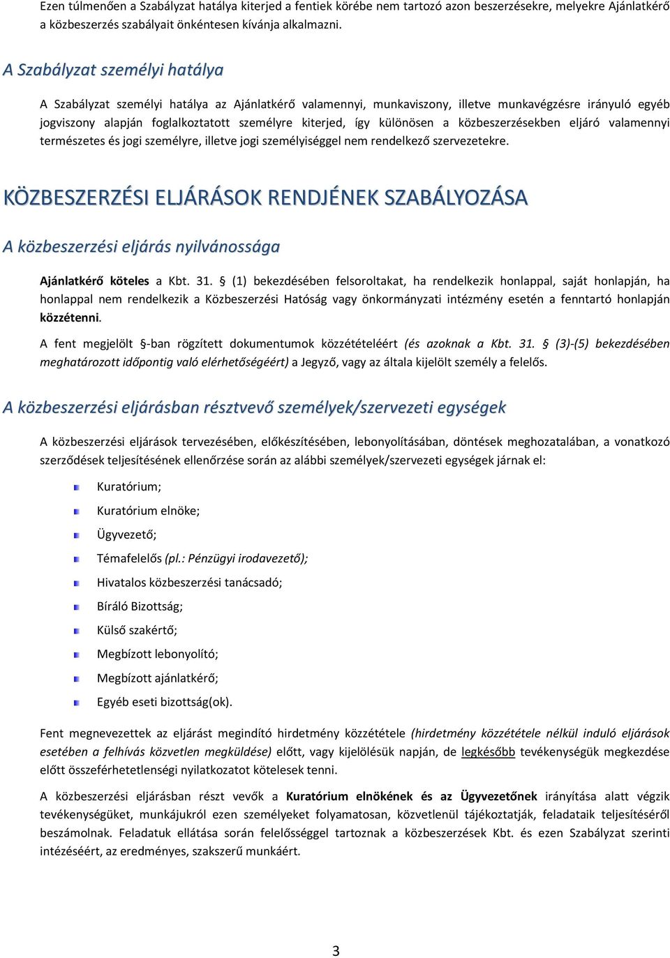 különösen a közbeszerzésekben eljáró valamennyi természetes és jogi személyre, illetve jogi személyiséggel nem rendelkező szervezetekre.