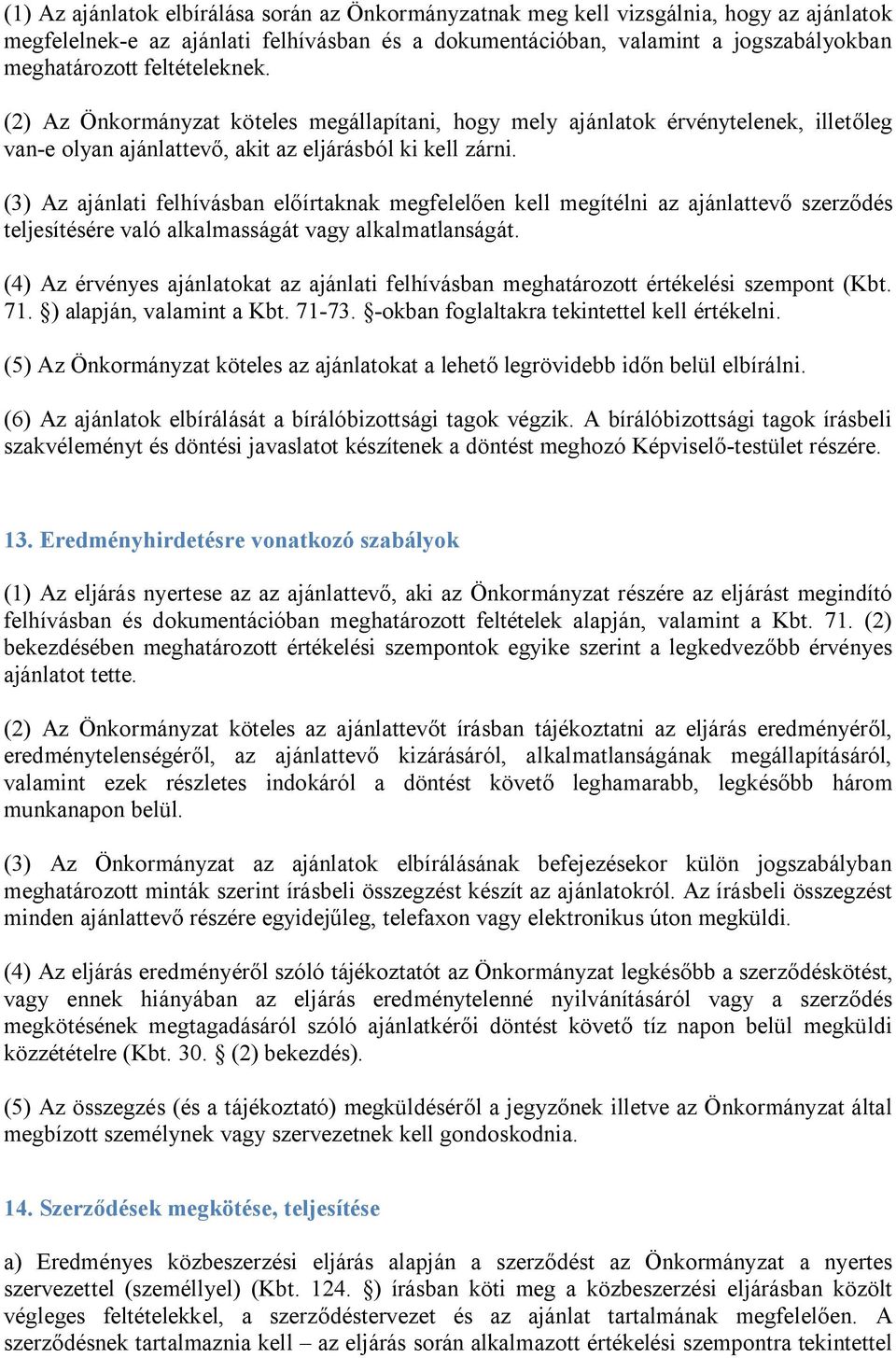 (3) Az ajánlati felhívásban előírtaknak megfelelően kell megítélni az ajánlattevő szerződés teljesítésére való alkalmasságát vagy alkalmatlanságát.