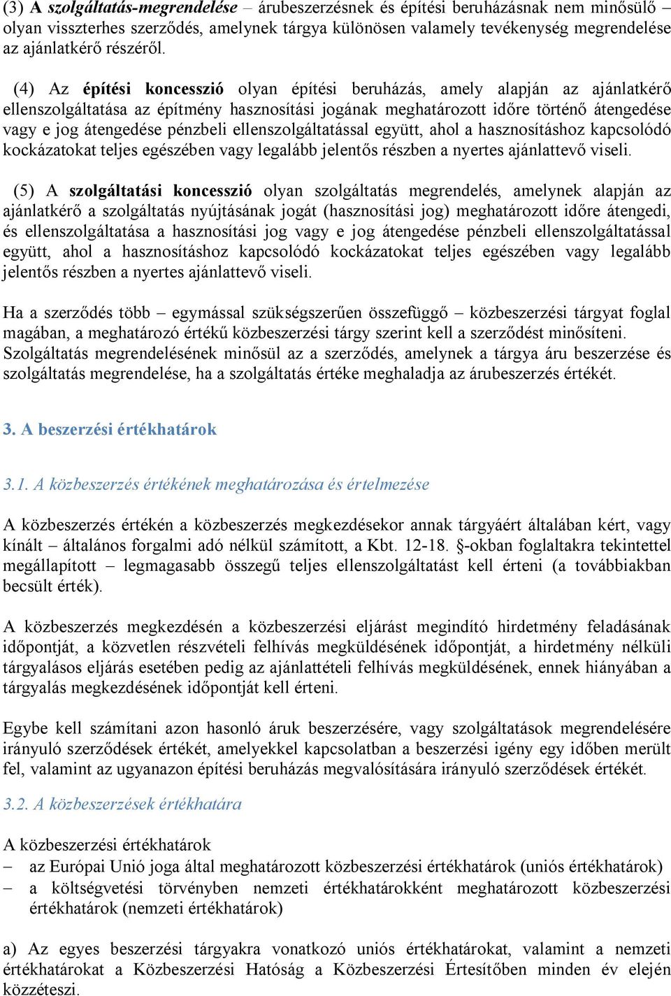 pénzbeli ellenszolgáltatással együtt, ahol a hasznosításhoz kapcsolódó kockázatokat teljes egészében vagy legalább jelentős részben a nyertes ajánlattevő viseli.