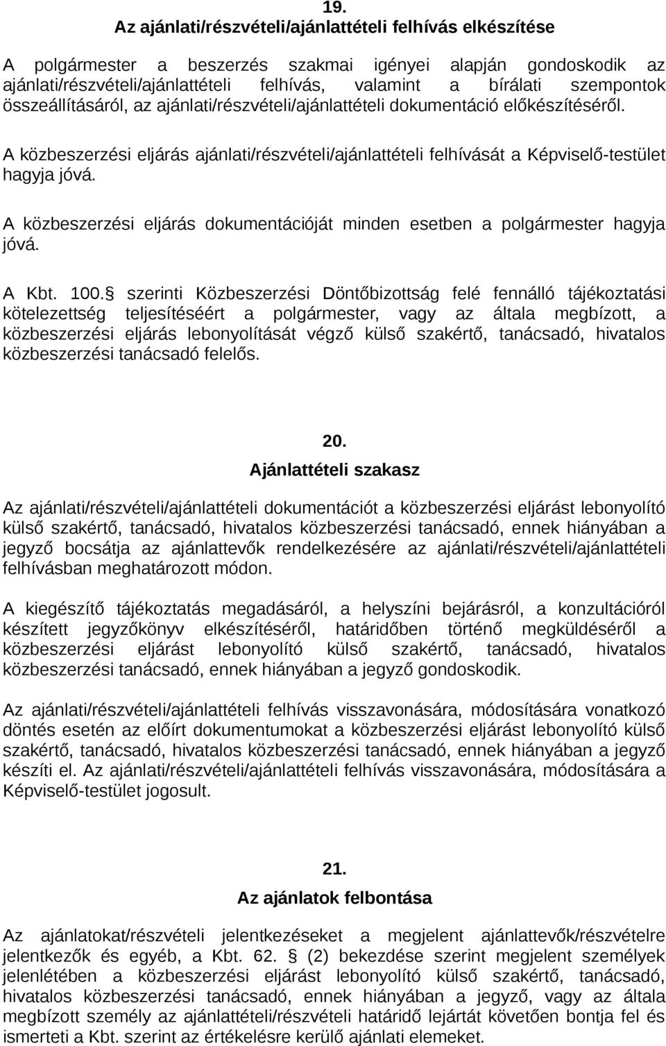 A közbeszerzési eljárás dokumentációját minden esetben a polgármester hagyja jóvá. A Kbt. 100.