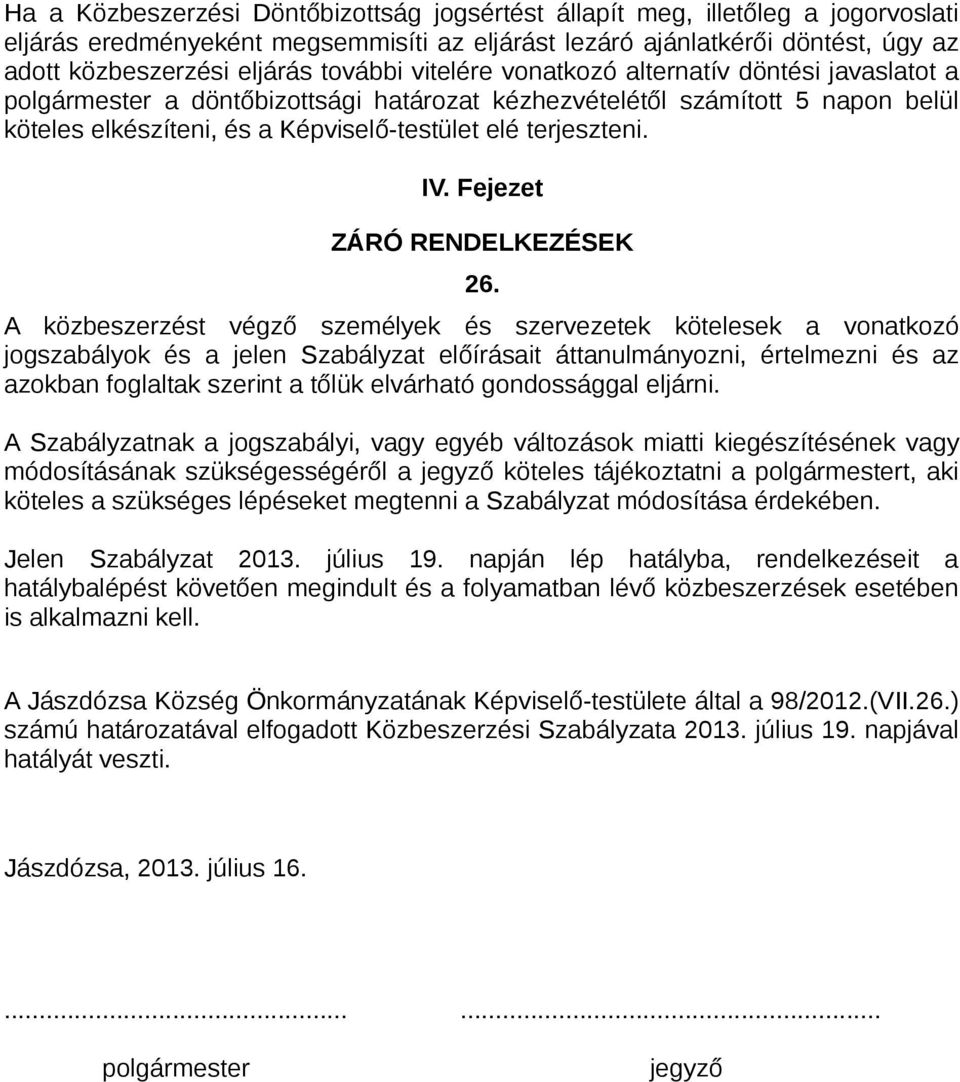 terjeszteni. IV. Fejezet ZÁRÓ RENDELKEZÉSEK 26.