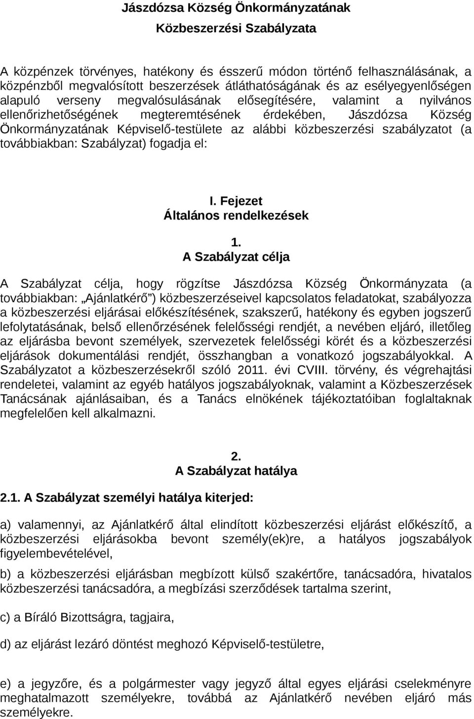 közbeszerzési szabályzatot (a továbbiakban: Szabályzat) fogadja el: I. Fejezet Általános rendelkezések 1.