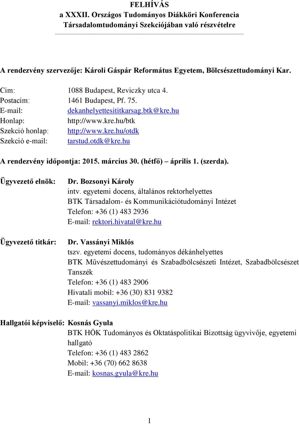 otdk@kre.hu A rendezvény időpontja: 2015. március 30. (hétfő) április 1. (szerda). Ügyvezető elnök: Ügyvezető titkár: Dr. Bozsonyi Károly intv.