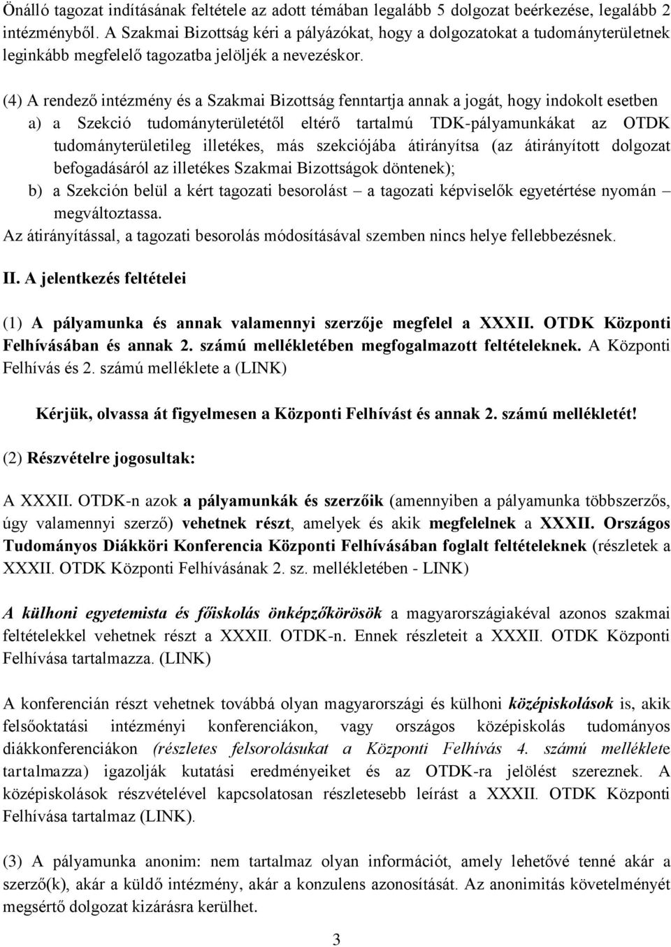 (4) A rendező intézmény és a Szakmai Bizottság fenntartja annak a jogát, hogy indokolt esetben a) a Szekció tudományterületétől eltérő tartalmú TDK-pályamunkákat az OTDK tudományterületileg